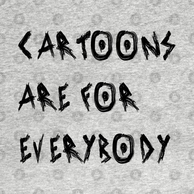 Cartoons Are for Everybody by yayor